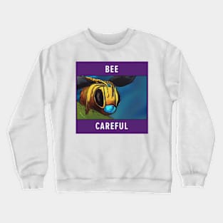 Be careful Crewneck Sweatshirt